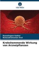 Krebshemmende Wirkung von Arzneipflanzen di Ramalingam Kothai, Balasubramanian Arul edito da Verlag Unser Wissen