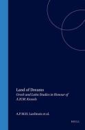 Land of Dreams: Greek and Latin Studies in Honour of A.H.M. Kessels edito da BRILL ACADEMIC PUB
