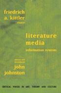 Literature, Media, Information Systems di Friedrich A. Kittler edito da Taylor & Francis Ltd