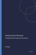 Doing Teacher-Research: A Handbook for Perplexed Practioners di Wolff-Michael Roth edito da SENSE PUBL
