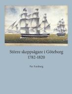 Större skeppsägare i Göteborg 1782-1820 di Per Forsberg edito da Books on Demand