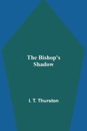 The Bishop's Shadow di I. T. Thurston edito da Alpha Editions