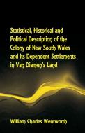 Statistical, Historical and Political Description of the Colony of New South Wales and its Dependent Settlements in Van  di William Charles Wentworth edito da Alpha Editions