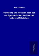 Verlobung und Hochzeit nach den nordgermanischen Rechten des früheren Mittelalters di Karl Lehmann edito da TP Verone Publishing