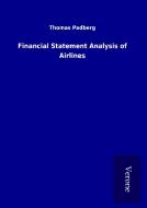 Financial Statement Analysis of Airlines di Thomas Padberg edito da TP Verone Publishing