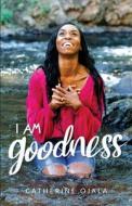 I Am Goodness di Catherine Ojala edito da LIGHTNING SOURCE INC