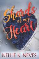 Shards Of My Heart di Neves Nellie K. Neves edito da Independently Published