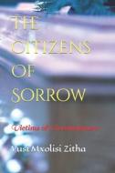 The Citizens Of Sorrow di Zitha Vusi Mxolisi Zitha edito da Independently Published