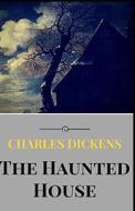 The Haunted House Illustrated di Dickens Charles Dickens edito da Independently Published