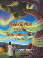 Howie the Owl and the Superpower Gifts di Stepha. . . Illustrated by Brieanne Murphy edito da Covenant Books