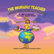 The Worldly Teacher di Eric Nelson edito da Eric D. Nelson