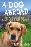 A Dog Abroad di Bruce Fogle edito da Ebury Publishing