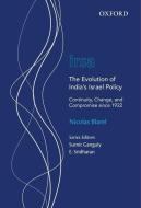 The Evolution of India's Israel Policy: Continuity, Change, and Compromise Since 1922 di Nicolas Blarel edito da OXFORD UNIV PR