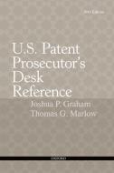 U.s. Patent Prosecutor's Desk Reference di #Graham,  Joshua P. Marlow,  Thomas G. edito da Oxford University Press Inc