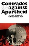 Comrades Against Apartheid: The ANC and the South African Communist Party in Exile di Stephen Ellis, Tsepho Sechaba edito da INDIANA UNIV PR