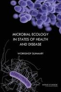 Microbial Ecology in States of Health and Disease: Workshop Summary di Institute of Medicine, Board on Global Health, Forum on Microbial Threats edito da NATL ACADEMY PR
