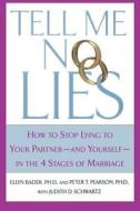 Tell Me No Lies: How to Stop Lying to Your Partner-And Yourself-In the 4 Stages of Marriage di Peter T. Pearson, Ellyn Bader, Judith D. Schwartz edito da ST MARTINS PR