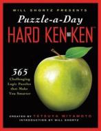 Will Shortz Presents Puzzle-A-Day: Hard Kenken: 365 Challenging Logic Puzzles That Make You Smarter di Tetsuya Miyamoto, LLC Kenken Puzzle edito da St. Martin's Griffin