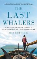 The Last Whalers di Doug Bock Clark edito da Little, Brown and Company