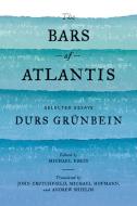 The Bars of Atlantis: Selected Essays di Durs Grunbein edito da FARRAR STRAUSS & GIROUX