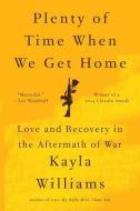 Plenty of Time When We Get Home di Kayla Williams edito da WW Norton & Co