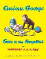 Curious George Goes to the Hospital di H. A. Rey, Margret Rey edito da HOUGHTON MIFFLIN