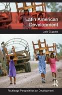 Latin American Development di Julie (University of Edinburgh Cupples edito da Taylor & Francis Ltd