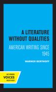 A Literature Without Qualities di Warner B. Berthoff edito da University Of California Press