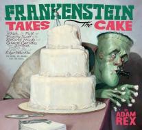 Frankenstein Takes the Cake di Adam Rex edito da SANDPIPER