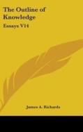 The Outline Of Knowledge: Essays V14 di JAMES A. RICHARDS edito da Kessinger Publishing
