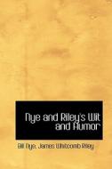 Nye And Riley's Wit And Humor di James Whitcomb Riley Bill Nye edito da Bibliolife
