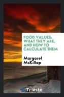 Food Values: What They Are, and How to Calculate Them di Margaret McKillop edito da LIGHTNING SOURCE INC