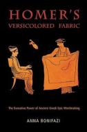 Homer's Versicolored Fabric: The Evocative Power of Ancient Greek Epic Word-Making di Anna Bonifazi edito da HARVARD UNIV PR