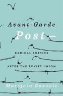 Avant-Garde Post- di Marijeta Bozovic edito da Harvard University Press