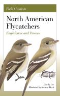 Field Guide To North American Flycatchers di Cin-Ty Lee, Andrew Birch edito da Princeton University Press