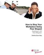 How To Stop Your Workplace Going Pear Shaped di Martha Knox-Haly edito da Tilde Publishing