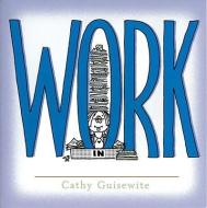 Work: A Celebration of One of the Four Basic Guilt Groups di Cathy Guisewite edito da ANDREWS & MCMEEL