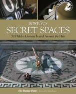 Boston's Secret Spaces: 50 Hidden Corners in and Around the Hub di Boston Globe edito da Globe Pequot Press