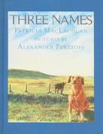 Three Names di Patricia Maclachlan edito da PERFECTION LEARNING CORP