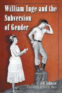 William Inge and the Subversion of Gender di Jeff Johnson edito da McFarland