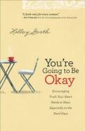 You're Going to Be Okay di Holley Gerth edito da Baker Publishing Group