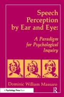 Speech Perception By Ear and Eye di Dominic W. Massaro edito da Taylor & Francis Inc