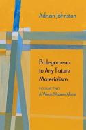Prolegomena to Any Future Materialism: A Weak Nature Alone di Adrian Johnston edito da NORTHWESTERN UNIV PR