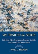 Hedren, P: We Trailed the Sioux di Paul L. Hedren edito da Stackpole Books