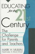 Educating for the 21st Century di Mark H. Mullin edito da University Press of America