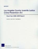Los Angeles County Juvenile Justice Crime Prevention ACT: Fiscan Year 2008-2009 Report di Terry Fain, Susan Turner, Greg Ridgeway edito da RAND CORP