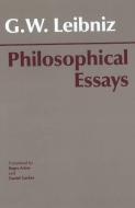 Leibniz: Philosophical Essays di Freiherr von Gottfried Wilhelm Leibniz edito da Hackett Publishing Co, Inc