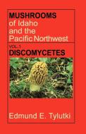 Mushrooms of Idaho and the Pacific Northwest: Vol. 1 Discomycetes di Edmund E. Tylutki edito da Caxton Press