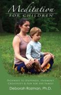 Meditation for Children: Pathways to Happiness, Harmony, Creativity & Fun for the Family di Deborah Rozman edito da INTEGRAL YOGA PUBN
