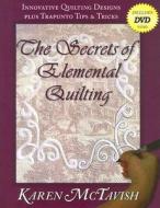 Secrets of Elemental Quilting: Innovative Quilting Designs Plus Trapunto Tips & Tricks [With DVD] di Karen McTavish edito da On-Word Bound Books